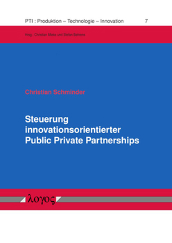 Steuerung Innovationsorientierter Public Private Partnerships: Gestaltungsempfehlungen Am Beispiel Der Zusammenarbeit Zwischen Staatlichen Stellen Und