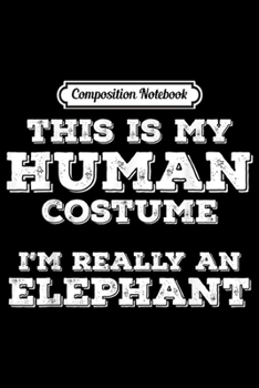 Paperback Composition Notebook: This is My Human Costume I'm Really an Elephant Halloween Journal/Notebook Blank Lined Ruled 6x9 100 Pages Book