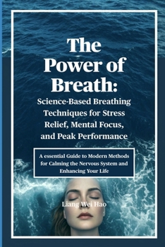 Paperback The Power of Breath: Science-Based Breathing Techniques for Stress Relief, Mental Focus, and Peak Performance: A essential Guide to Modern Methods for Book