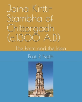 Paperback Jaina Kirtti-Stambha of Chittorgadh (c.1300 A.D): The Form and the Idea Book