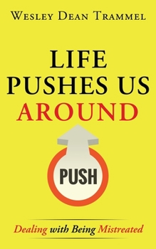 Paperback Life Pushes Us Around: Dealing with Being Mistreated Book