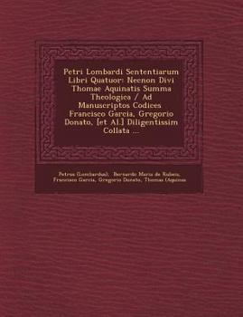 Paperback Petri Lombardi Sententiarum Libri Quatuor: Necnon Divi Thomae Aquinatis Summa Theologica / Ad Manuscriptos Codices Francisco Garcia, Gregorio Donato, [Latin] Book