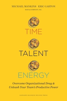 Hardcover Time, Talent, Energy: Overcome Organizational Drag and Unleash Your Team's Productive Power Book