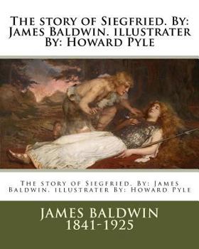 Paperback The story of Siegfried. By: James Baldwin. illustrater By: Howard Pyle Book