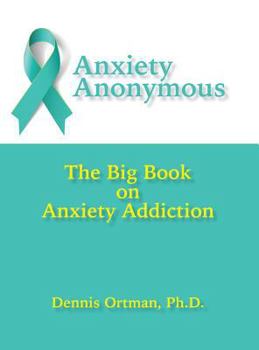 Hardcover Anxiety Anonymous: The Big Book on Anxiety Addiction Book