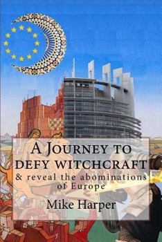 Paperback A Journey to defy witchcraft: & reveal the abominations of Europe Book
