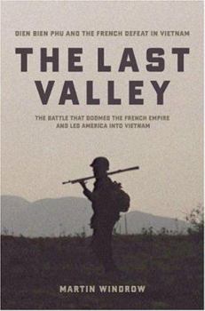 Hardcover The Last Valley: Dien Bien Phu and the French Defeat in Vietnam Book
