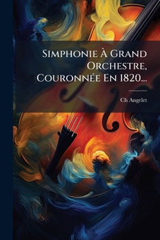 Paperback Simphonie À Grand Orchestre, Couronnée En 1820... [French] Book
