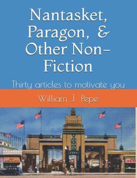 Nantasket, Paragon, and Other Non-Fiction: A Variety of Articles to Motivate You