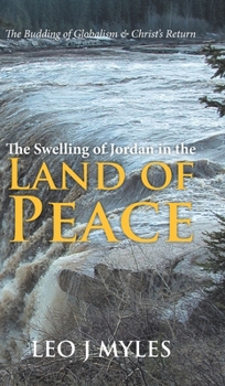 Hardcover The Swelling of Jordan in the Land of Peace: The Budding of Globalism & Christ's Return Book