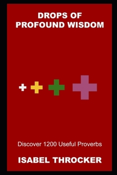 Drops of Profound Wisdom: Discover 1200 Useful Proverbs