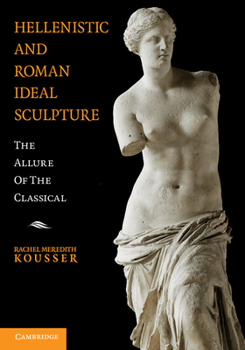 Paperback Hellenistic and Roman Ideal Sculpture: The Allure of the Classical Book