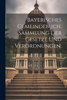 Paperback Bayerisches Gemeindebuch. Sammlung der Gesetze und Verordnungen. [German] Book