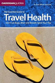 Paperback The Essential Guide to Travel Health: Don't Let Bugs, Bites, and Bowels Spoil Your Trip Book
