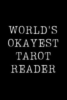 Paperback World's Okayest Tarot Reader: Blank Lined Journal For Taking Notes, Journaling, Funny Gift, Gag Gift For Coworker or Family Member Book