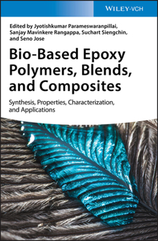 Bio-Based Epoxy Polymers, Blends and Composites : Synthesis, Properties, Characterization and Applications