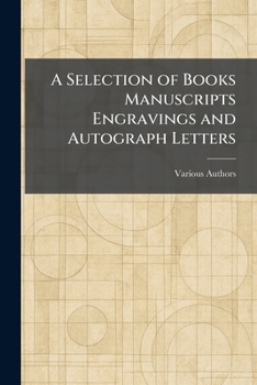 Paperback A Selection of Books Manuscripts Engravings and Autograph Letters Book