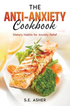 Paperback The Anti-Anxiety Cookbook: Dietary Habits for Anxiety Relief Book