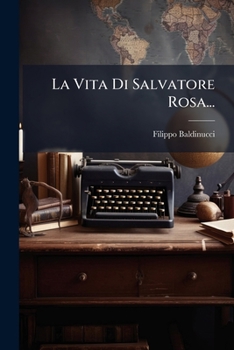 La Vita Di Salvatore Rosa... (Italian Edition)