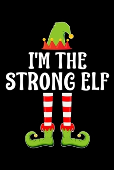 Paperback I'm the Strong Elf: Blank Lined Family Matching Christmas Diary - Best Christmas gift Notebook And Journal - 6x9 Inch 120 Pages White Pape Book