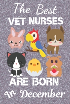 Paperback The Best Vet Nurses Are Born In December: Vet Nurse Gifts, Vet Gift Ideas, Veterinarian gifts, Veterinarian books. Animal Doctor.This Vet Notebook / V Book