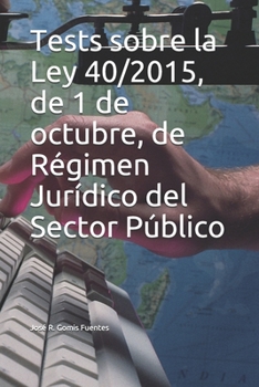 Tests sobre la Ley 40/2015, de 1 de octubre, de Régimen Jurídico del Sector Público (Spanish Edition)