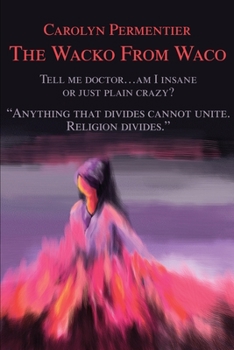 Paperback The Wacko From Waco: Tell me doctor...am I insane or just plain crazy? Book