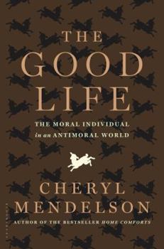 Hardcover The Good Life: The Moral Individual in an Antimoral World Book