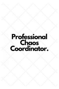 Paperback Professional Chaos Coordinator.: Lined Notebook Book