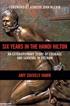 Hardcover Six Years in the Hanoi Hilton: An Extraordinary Story of Courage and Survival in Vietnam Book