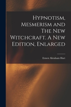 Paperback Hypnotism, Mesmerism and The New Witchcraft. A New Edition, Enlarged; A New Edition, Enlarged Book