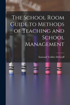 Paperback The School Room Guide to Methods of Teaching and School Management Book