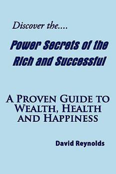 Paperback Discover the Power Secrets of the Rich and Successful: A Proven Guide to Wealth, Health and Happiness Book