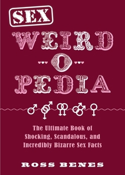 Paperback Sex Weird-O-Pedia: The Ultimate Book of Shocking, Scandalous, and Incredibly Bizarre Sex Facts Book