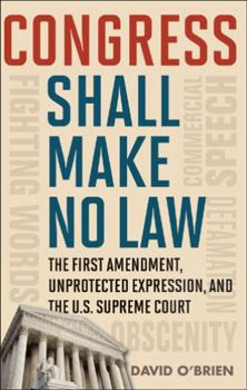Hardcover Congress Shall Make No Law: The First Amendment, Unprotected Expression, and the U.S. Supreme Court Book