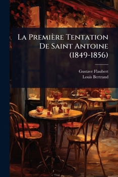 La Première Tentation De Saint Antoine (1849-1856) (French Edition)