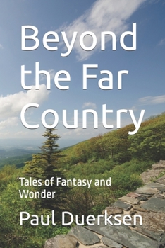 Beyond the Far Country: Tales of Fantasy and Wonder