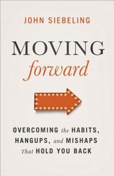 Paperback Moving Forward: Overcoming the Habits, Hangups, and Mishaps That Hold You Back Book