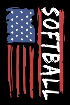 Softball American Flag: Softball Lined Notebook, Softball Logbook, Journal Gift for a Softball Player or a Softball Coach/ 120 Pages, 6x9, Soft Cover.