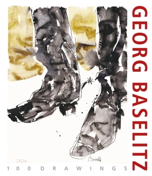 Hardcover Georg Baselitz. 100 Drawings: From the Beginning Until the Present Book