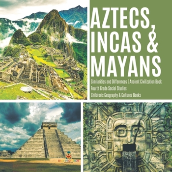 Paperback Aztecs, Incas & Mayans Similarities and Differences Ancient Civilization Book Fourth Grade Social Studies Children's Geography & Cultures Books Book