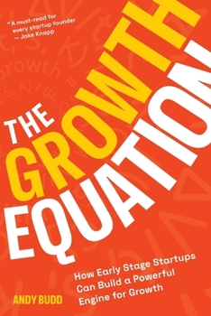 Paperback The Growth Equation: How Early Stage Startups Can Build a Powerful Engine for Growth Book