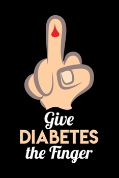 Paperback Notebook: Give Diabetes The Finger Diabetic Glucose Sugar Awareness Black Lined Journal Writing Diary - 120 Pages 6 x 9 Book