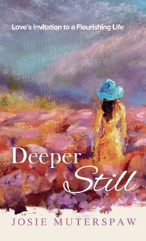 Hardcover Deeper Still: Love's Invitation to a Flourishing Life Book