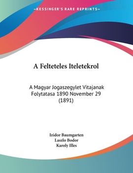 Paperback A Felteteles Iteletekrol: A Magyar Jogaszegylet Vitajanak Folytatasa 1890 November 29 (1891) [Hebrew] Book