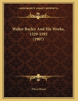 Paperback Walter Bayley And His Works, 1529-1592 (1907) Book