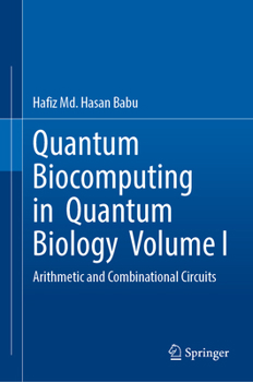 Hardcover Quantum Biocomputing in Quantum Biology Volume I: Arithmetic and Combinational Circuits Book