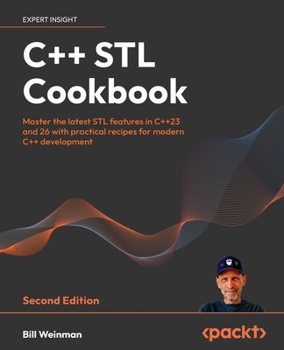 Paperback C++ STL Cookbook - Second Edition: Master the latest STL features in C++23 and 26 with practical recipes for modern C++ development Book