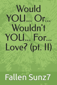 Paperback Would YOU... Or... Wouldn't YOU... For... Love? (pt. II) Book