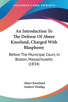 Paperback An Introduction To The Defense Of Abner Kneeland, Charged With Blasphemy: Before The Municipal Court, In Boston, Massachusetts (1834) Book